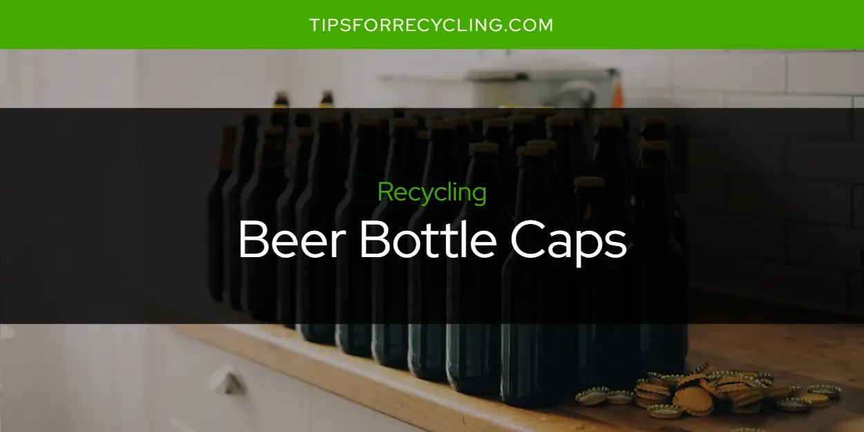 Are Beer Bottle Caps Recyclable?