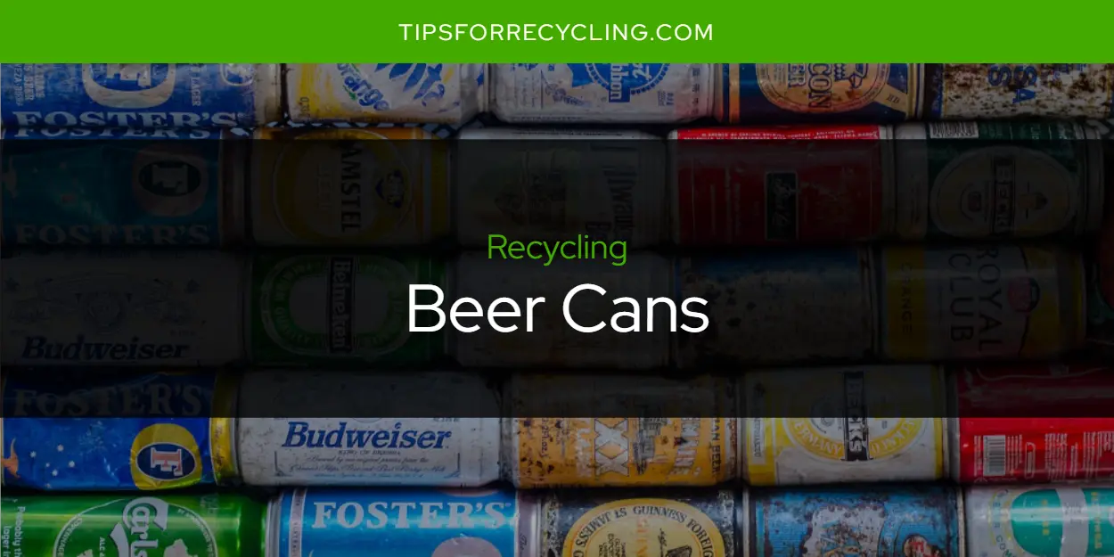 Are Beer Cans Recyclable?