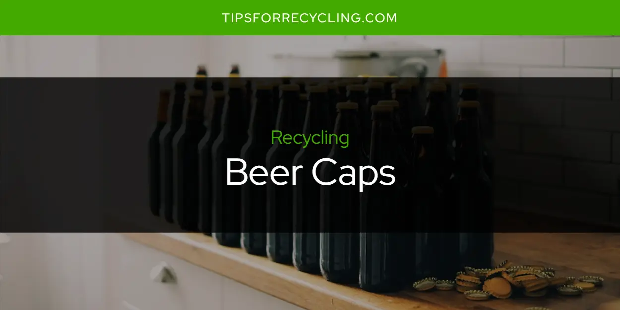 Are Beer Caps Recyclable?