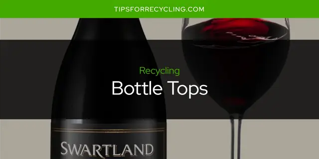 Are Bottle Tops Recyclable?