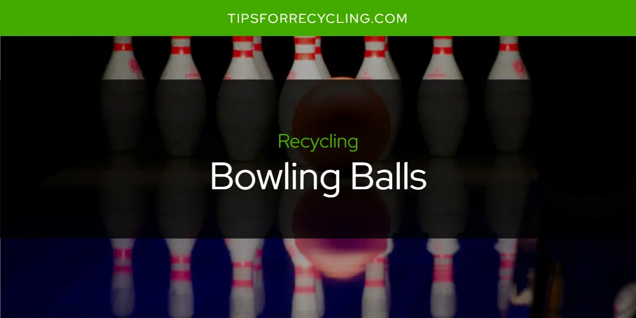 Are Bowling Balls Recyclable?