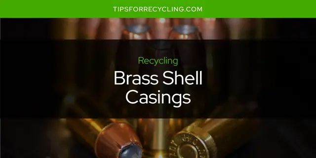 Can You Recycle Brass Shell Casings?