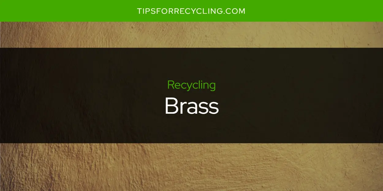 Can You Recycle Brass?