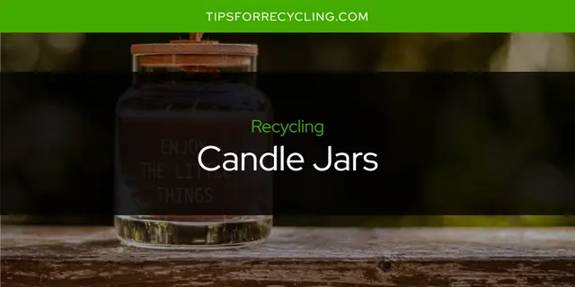 Can You Recycle Candle Jars?