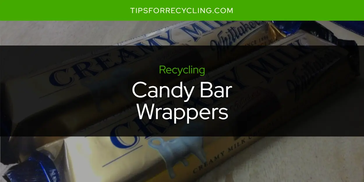 Are Candy Bar Wrappers Recyclable?