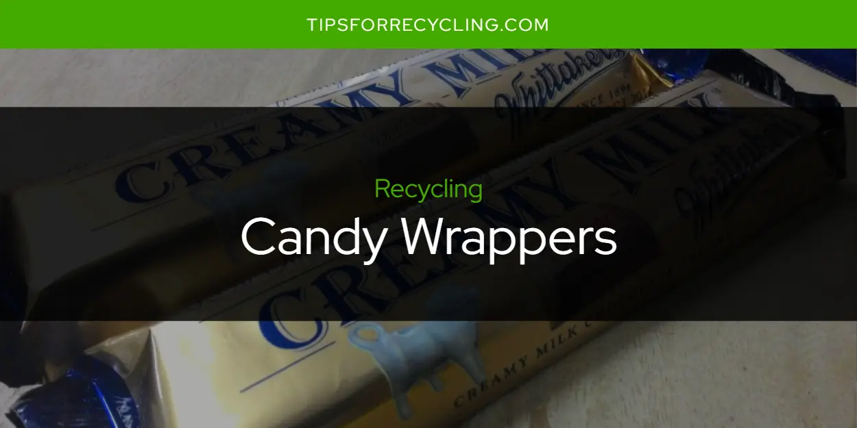 Are Candy Wrappers Recyclable?