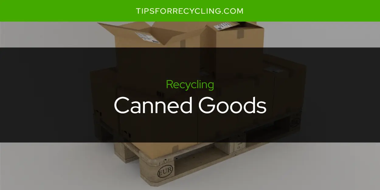 Are Canned Goods Recyclable?