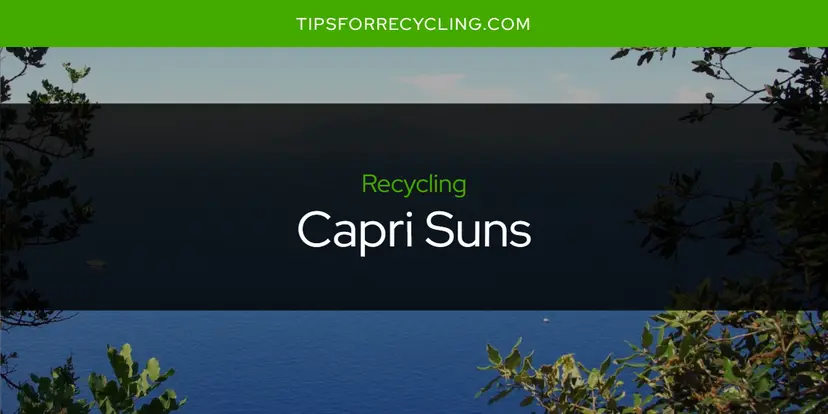 Are Capri Suns Recyclable?
