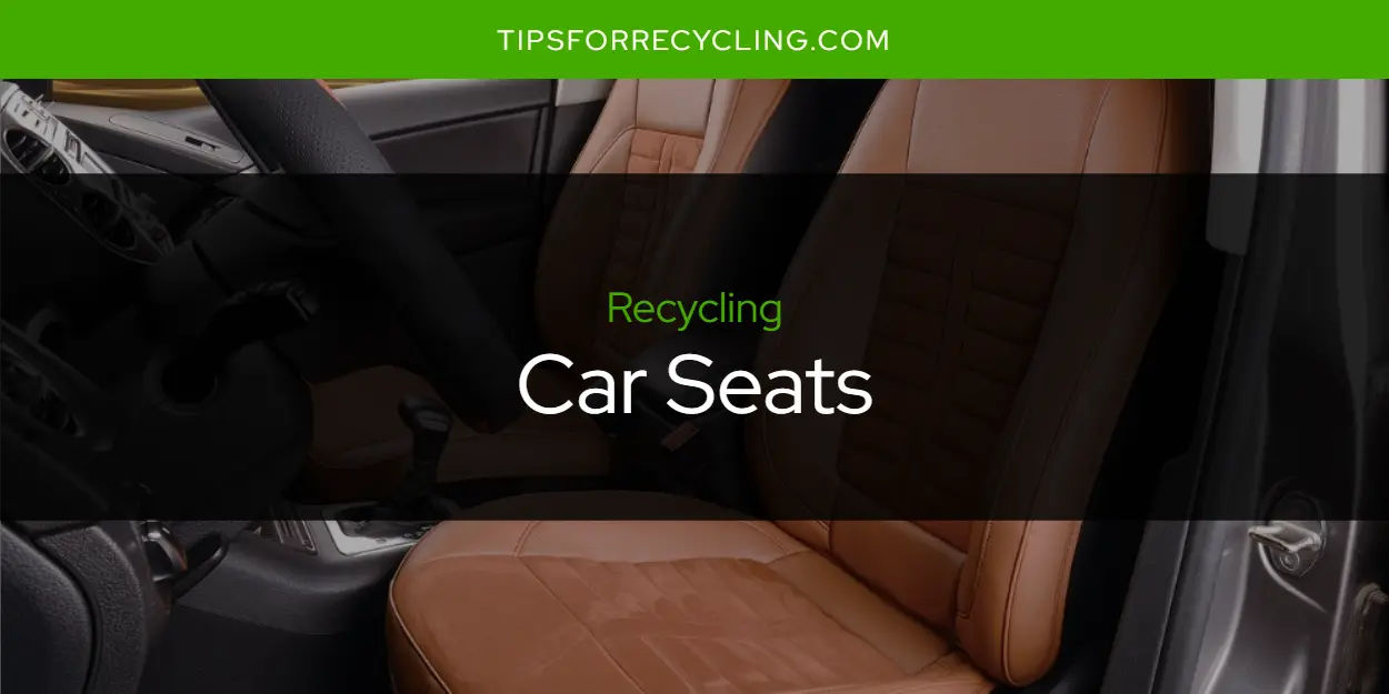 Can You Recycle Car Seats?