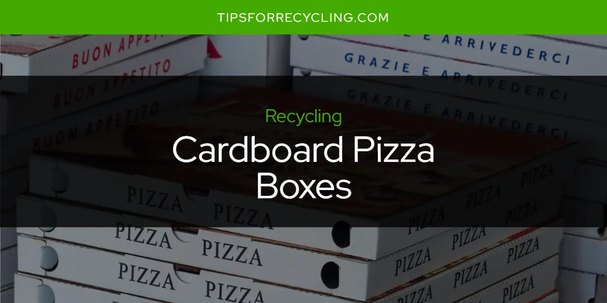 Are Cardboard Pizza Boxes Recyclable?