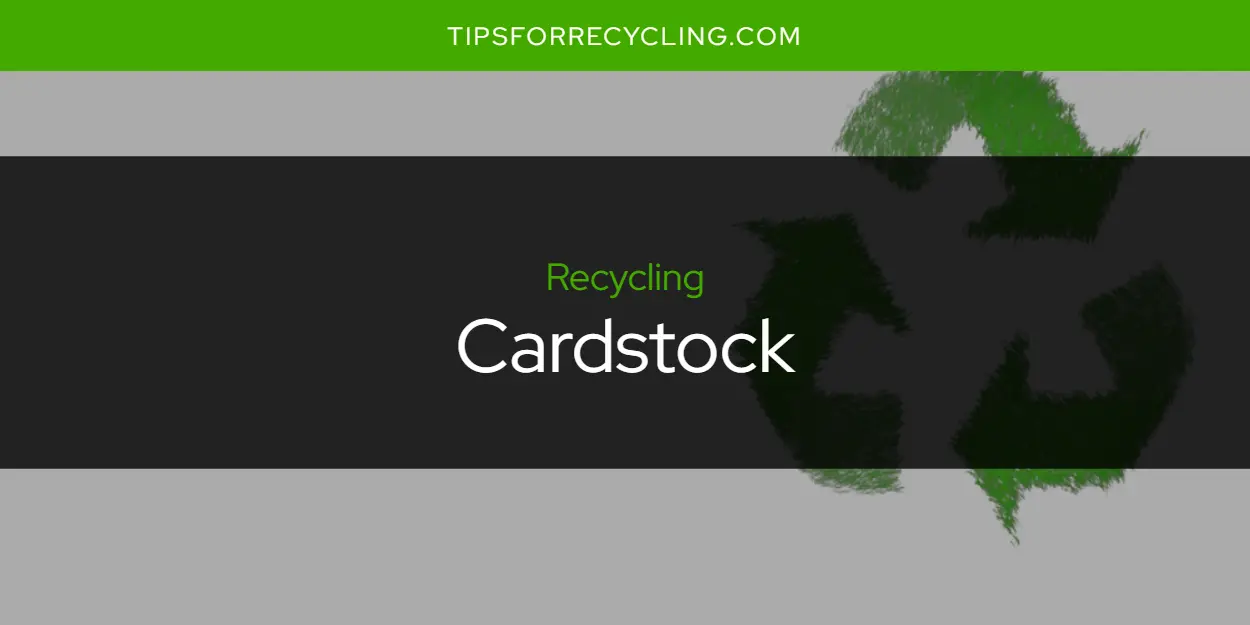 Is Cardstock Recyclable?