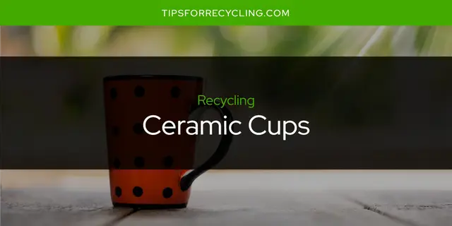 Are Ceramic Cups Recyclable?
