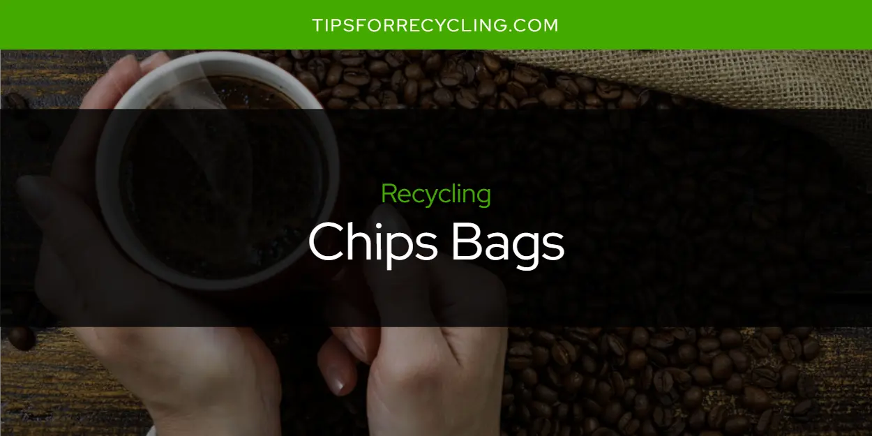 Are Chips Bags Recyclable?