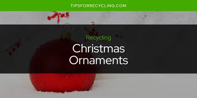 Are Christmas Ornaments Recyclable?