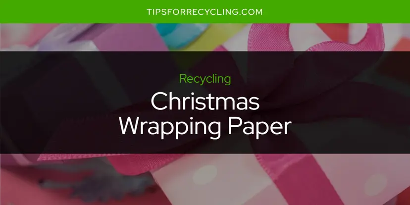 Is Christmas Wrapping Paper Recyclable?
