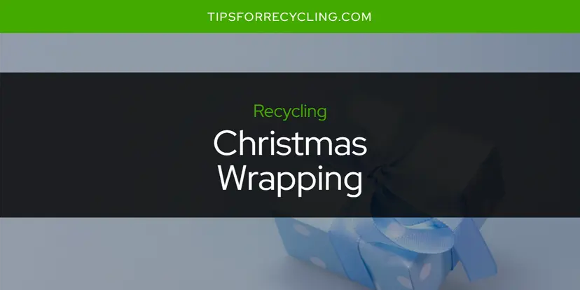 Is Christmas Wrapping Recyclable?