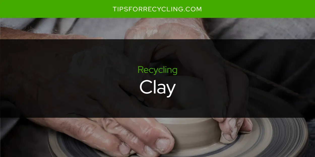 Is Clay Recyclable?