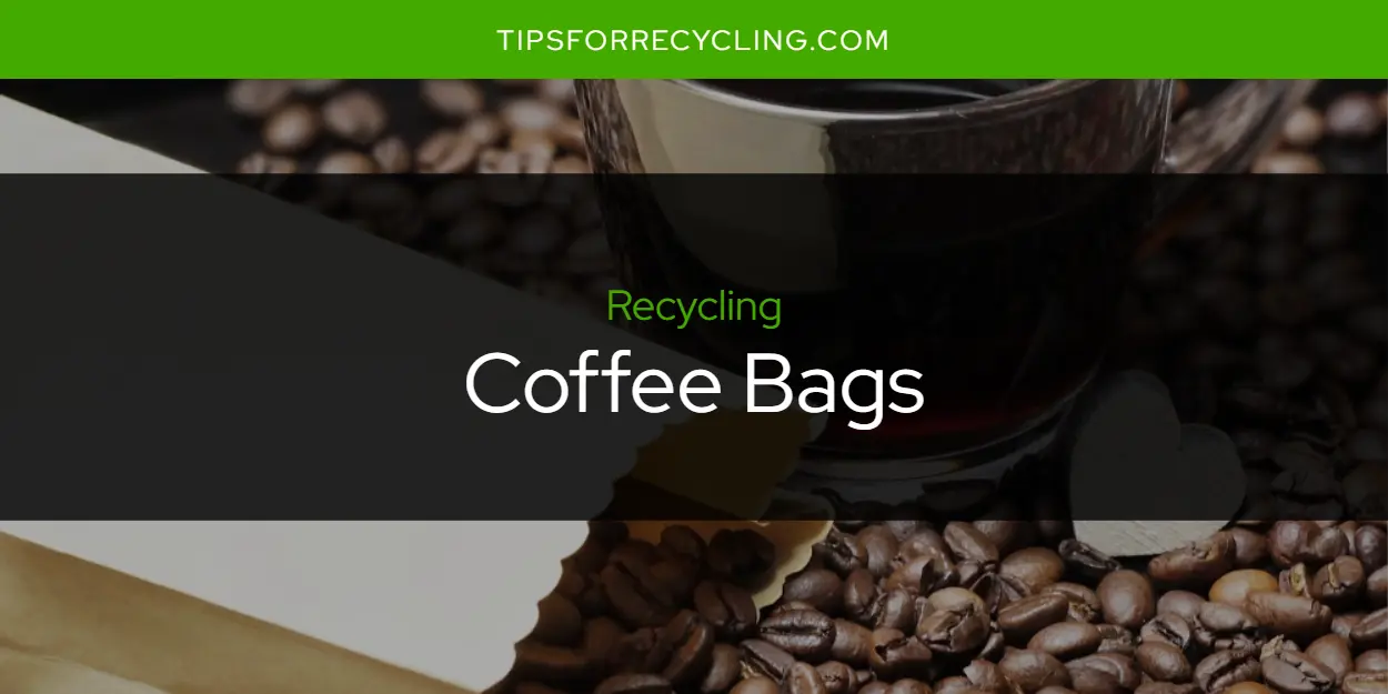Are Coffee Bags Recyclable?
