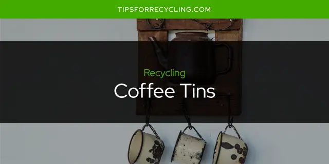 Are Coffee Tins Recyclable?