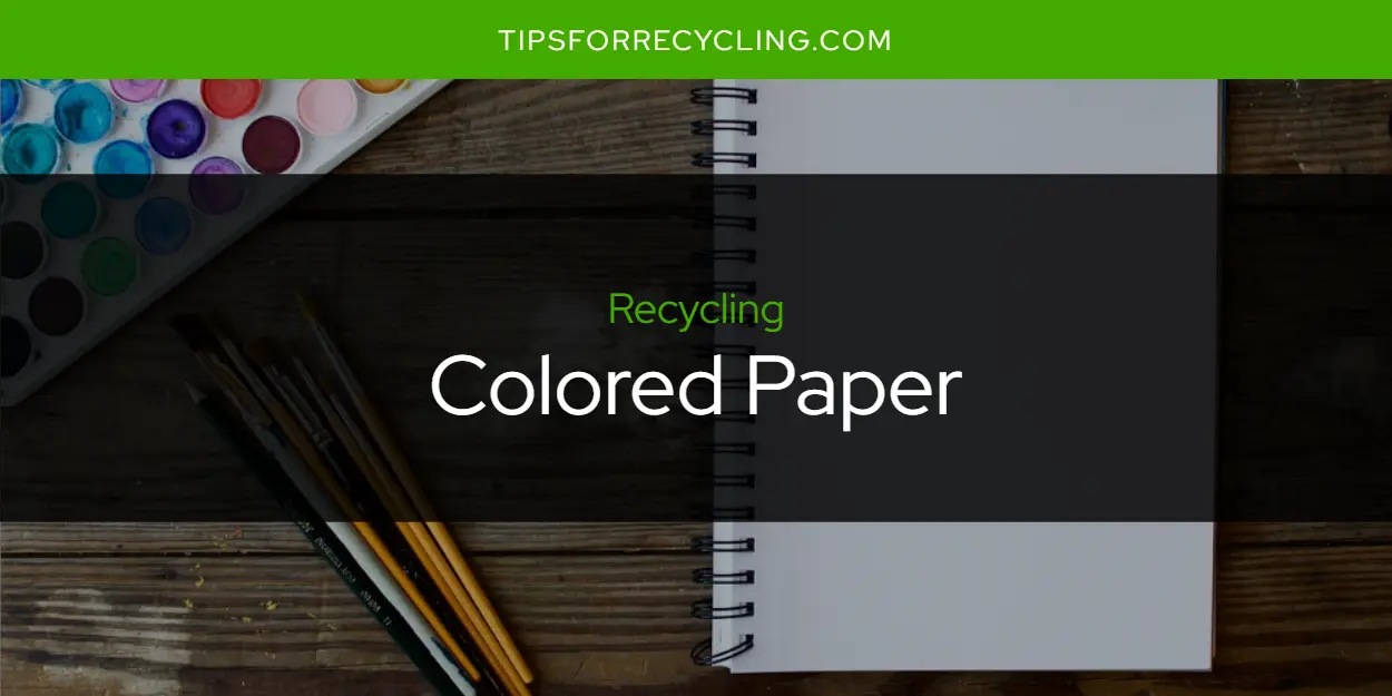 Can You Recycle Colored Paper?