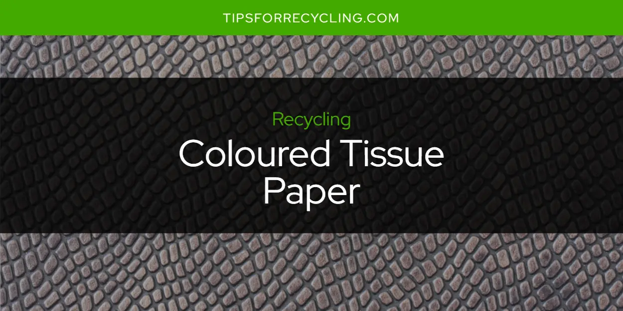 Is Coloured Tissue Paper Recyclable?