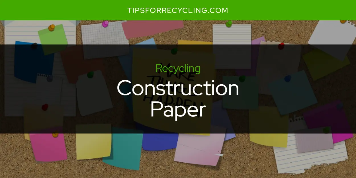 Can You Recycle Construction Paper?