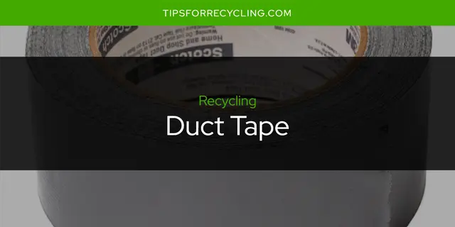 Is Duct Tape Recyclable?