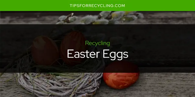Are Easter Eggs Recyclable?