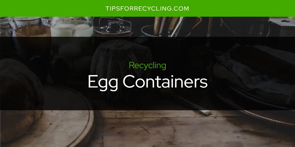 Are Egg Containers Recyclable?