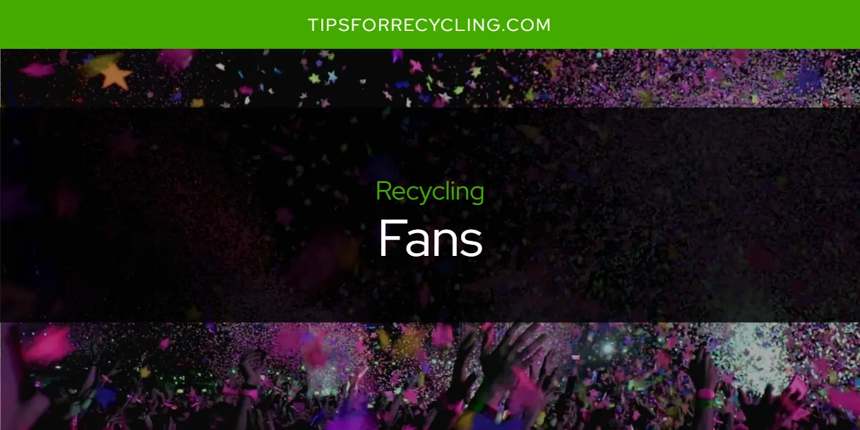 Are Fans Recyclable?