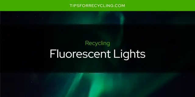 Are Fluorescent Lights Recyclable?