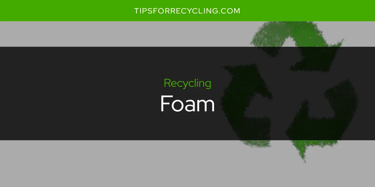 Is Foam Recyclable?