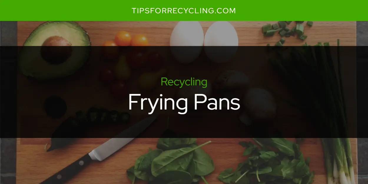 Are Frying Pans Recyclable?