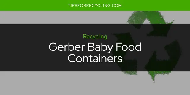 Are Gerber Baby Food Containers Recyclable?