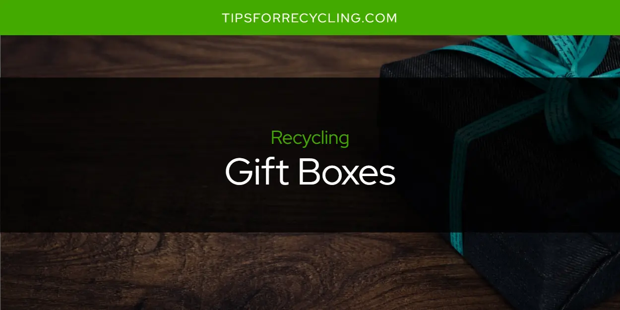 Are Gift Boxes Recyclable?