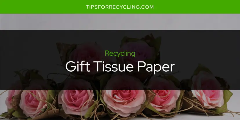 Is Gift Tissue Paper Recyclable?
