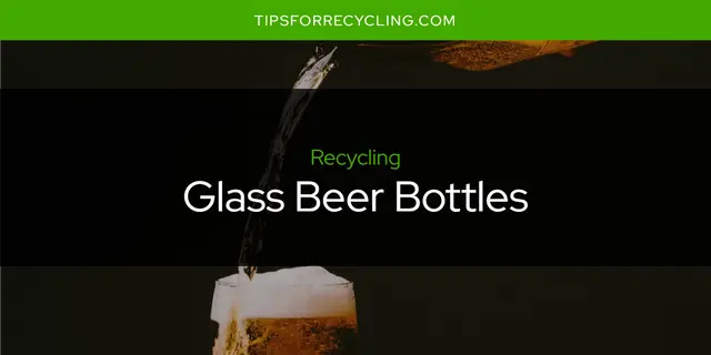 Are Glass Beer Bottles Recyclable?
