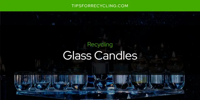 Can You Recycle Glass Candles?
