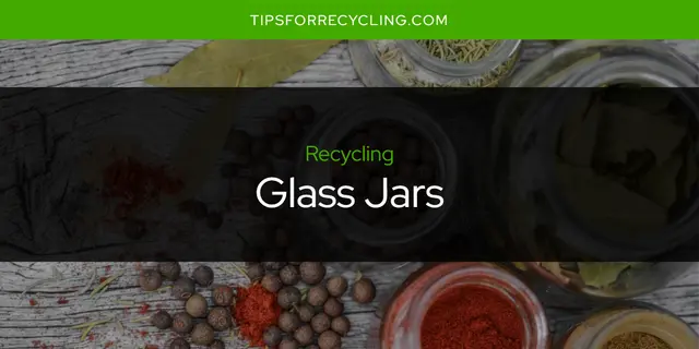 Are Glass Jars Recyclable?