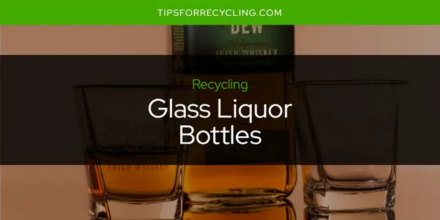 Are Glass Liquor Bottles Recyclable?