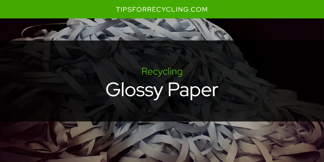 Can You Recycle Glossy Paper?