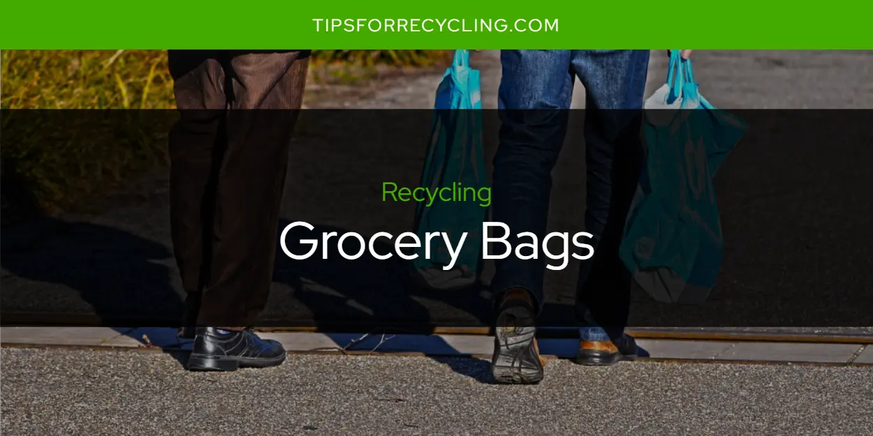 Are Grocery Bags Recyclable?