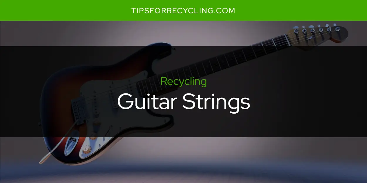 Can You Recycle Guitar Strings?