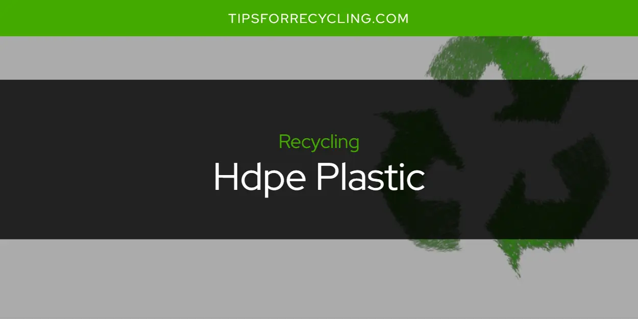 Is Hdpe Plastic Recyclable?