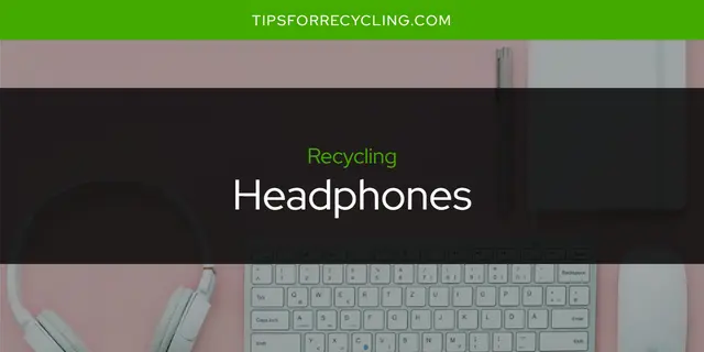 Can You Recycle Headphones?