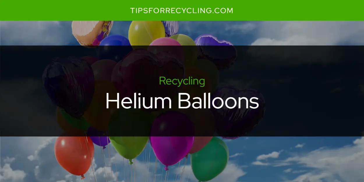 Are Helium Balloons Recyclable?