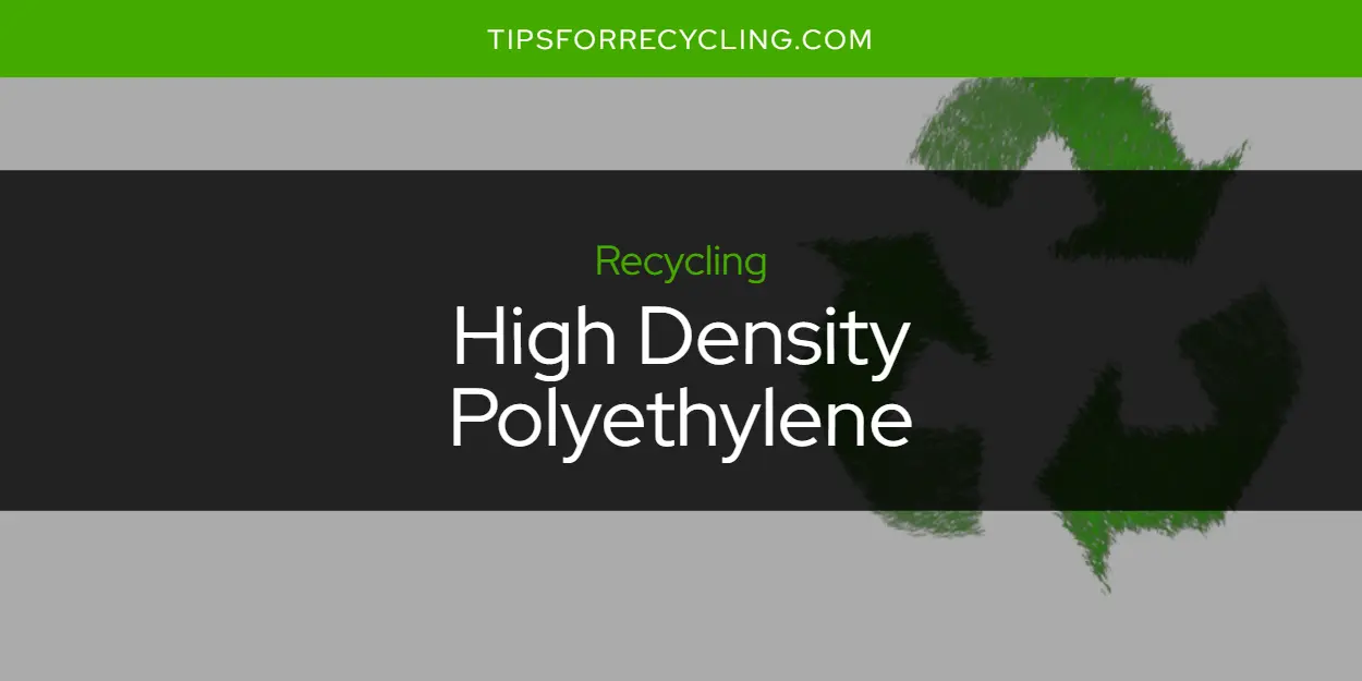 Is High Density Polyethylene Recyclable?