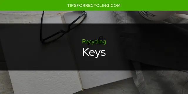 Can You Recycle Keys?