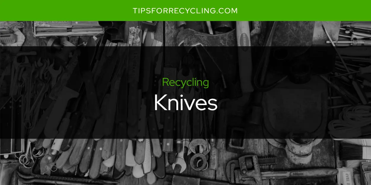 Can You Recycle Knives?