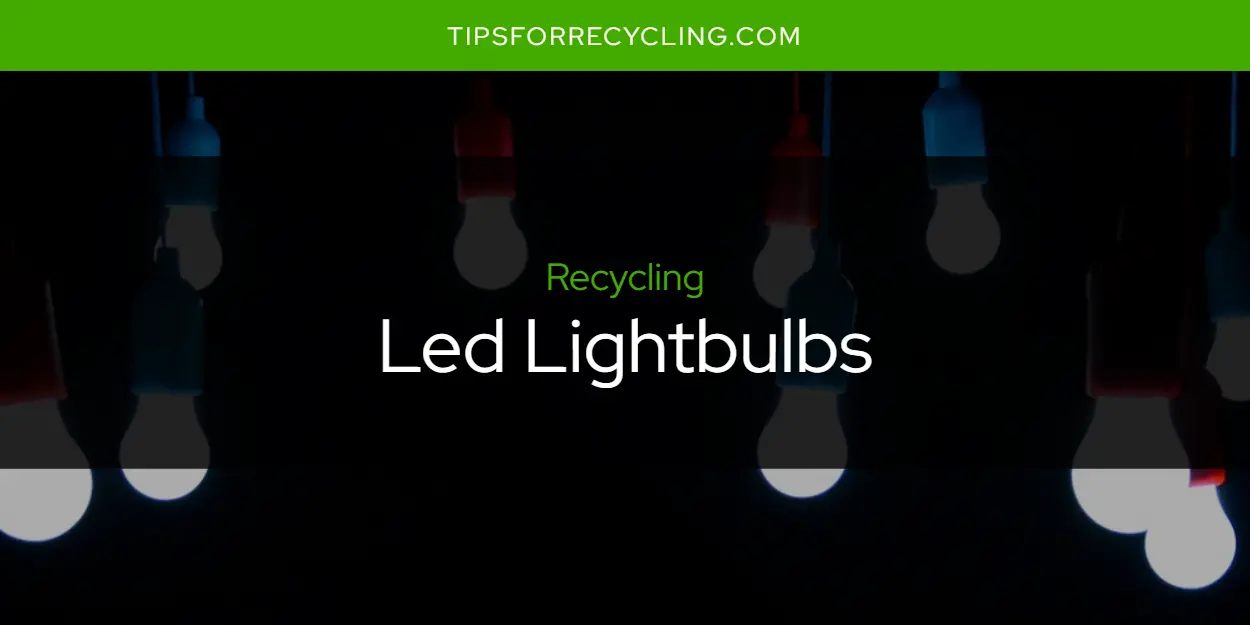Are Led Lightbulbs Recyclable?